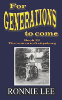 For Generations to come - Book 12 The return to Gettysburg: (12 For Generations to Come)