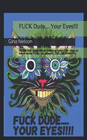 FUCK Dude.... Your Eyes!!!!