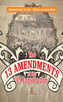 13 Amendments of the US Constitution - Government Books 7th Grade Children's Government Books