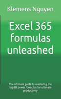 Excel 365 formulas unleashed: The ultimate guide to mastering the top 88 power formulas for ultimate productivity