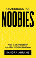 Handbook for Noobies: What is the Blockchain? How to X (fka Twitter) How to go to Crypto/NFT Events