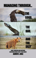 Managing Through... the Good, the Bad, and the Ugly
