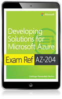 Exam Ref AZ-204 Developing Solutions for Microsoft Azure: (Exam Ref)