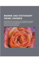 Marine and Stationary Diesel Engines; Described and Illustrated with Numerous Original Formulae for Their Design and Instructions for Installation and