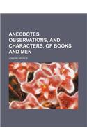 Anecdotes, Observations, and Characters, of Books and Men