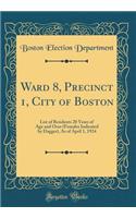 Ward 8, Precinct 1, City of Boston: List of Residents 20 Years of Age and Over (Females Indicated by Dagger), as of April 1, 1924 (Classic Reprint): List of Residents 20 Years of Age and Over (Females Indicated by Dagger), as of April 1, 1924 (Classic Reprint)