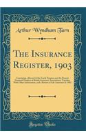 The Insurance Register, 1903: Containing a Record of the Yearly Progress and the Present Financial Position of British Insurance Associations; Together With Other Information, and a Review of Life Assurance in 1902 (Classic Reprint)