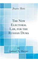 The New Electoral Law, for the Russian Duma (Classic Reprint)