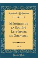 Mémoires de la Société Littéraire de Grenoble, Vol. 3 (Classic Reprint)