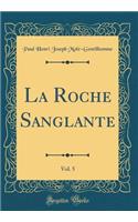 La Roche Sanglante, Vol. 5 (Classic Reprint)