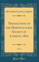 Transactions of the Horticultural Society of London, 1822, Vol. 4 (Classic Reprint)