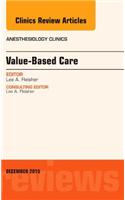 Value-Based Care, an Issue of Anesthesiology Clinics