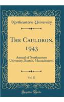 The Cauldron, 1943, Vol. 22: Annual of Northeastern University, Boston, Massachusetts (Classic Reprint)