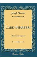 Card-Sharpers: Their Tricks Exposed (Classic Reprint)