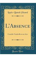 LAbsence: Comédie-Vaudeville en un Acte (Classic Reprint)