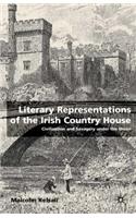 Literary Representations of the Irish Country House: Civilisation and Savagery Under the Union