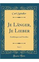 Je LÃ¤nger, Je Lieber, Vol. 3: ErzÃ¤hlungen Und Novellen (Classic Reprint)