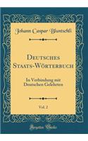 Deutsches Staats-Wörterbuch, Vol. 2: In Verbindung mit Deutschen Gelehrten (Classic Reprint)