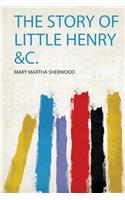 The Story of Little Henry &C.