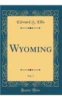 Wyoming, Vol. 1 (Classic Reprint)