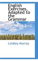 English Exercises, Adapted to the Grammar