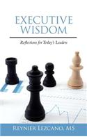 Executive Wisdom: Reflections for Today's Leaders