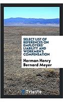 Select list of references on employers' liability and workmen's compensation