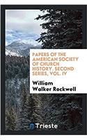 Papers of the American Society of Church History. Second Series, Vol. IV