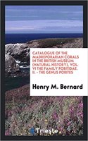 Catalogue of the Madreporarian Corals in the British Museum (Natural History), Vol. VI the Family Poritidae. II. - The Genus Porites