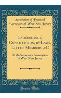 Proceedings, Constitution, By-Laws, List of Members, &c: Of the Surveyors Association of West New Jersey (Classic Reprint)