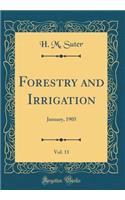 Forestry and Irrigation, Vol. 11: January, 1905 (Classic Reprint)