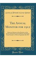 The Annual Monitor for 1912: Being an Obituary of the Members of the Society of Friends in Great Britain and Ireland, From October 1, 1910, to September 30, 1911 (Classic Reprint)