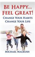 Be Happy...Feel Great
