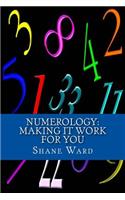 Numerology: Making It Work for You: Making It Work for You