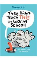 They Didn't Teach THIS in Worm School!