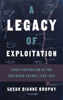 Legacy of Exploitation: Early Capitalism in the Red River Colony, 1763-1821