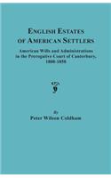 English Estates of American Settlers. American Wills and Administrations in the Prerogative Court of Canterbury, 1800-1858