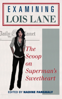 Examining Lois Lane: The Scoop on Superman's Sweetheart(English)