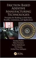 Friction Based Additive Manufacturing Technologies