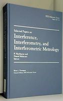 Selected Papers on Interference, Interferometry, and Interferometric Metrolog