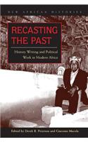 Recasting the Past: History Writing and Political Work in Modern Africa(New African Histories)