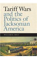 Tariff Wars and the Politics of Jacksonian America