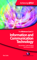 The Minimum Core for Information and Communication Technology: Knowledge, Understanding and Personal Skills: (Achieving QTLS Series)