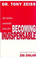 The Twelve Essential Laws for Becoming Indispensable