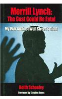 Merrill Lynch: The Cost Could Be Fatal: My War Against Wall Street's Giant
