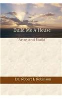 Build Me A House
