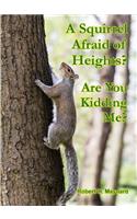 A Squirrel Afraid of Heights? Are You Kidding Me?