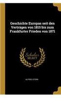 Geschichte Europas seit den Verträgen von 1815 bis zum Frankfurter Frieden von 1871