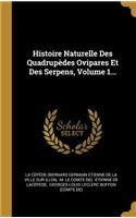 Histoire Naturelle Des Quadrupèdes Ovipares Et Des Serpens, Volume 1...