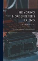 Young Housekeeper's Friend; Or, A Guide to Domestic Economy and Comfort